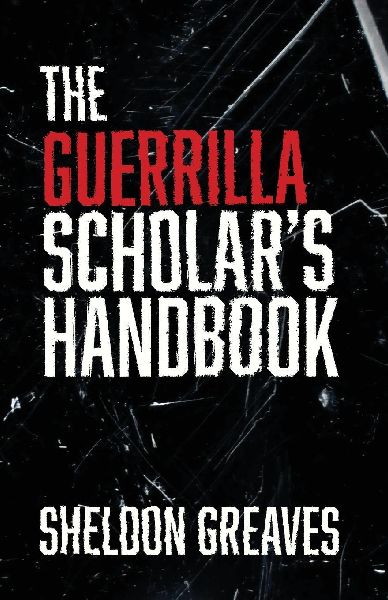 The Guerrilla Scholars Handbook, A guide to the pursuit of learning for pleasure, empowerment, and changing the world.