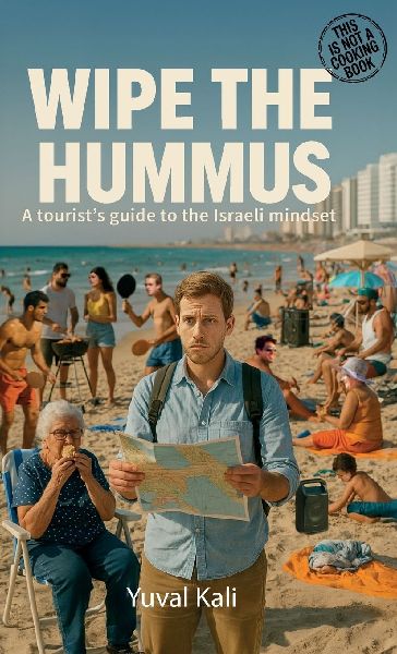Wipe the Hummus, A Tourists Guide To The Israeli Mindset