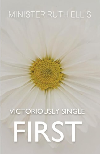 Victoriously Single First: Overcoming Childhood Sexual Abuse & Immorality through Jesus Christ