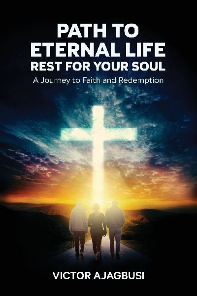 Path To Eternal Life - Rest For Your Soul, A Journey to Faith and Redemption