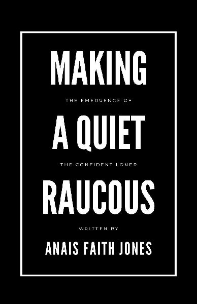 Making a Quiet Raucous, The Emergence of the Confident Loner