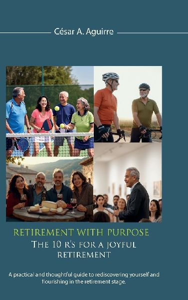 Retirement With Purpose: The 10 R's for a Joyful Retirement, A practical and thoughtful guide to rediscovering yourself and flourishing in the retirement stage.