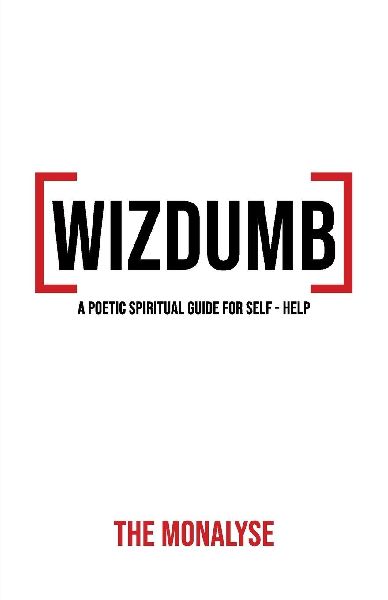 Wizdumb, A Poetic Spiritual Guide For Self Help