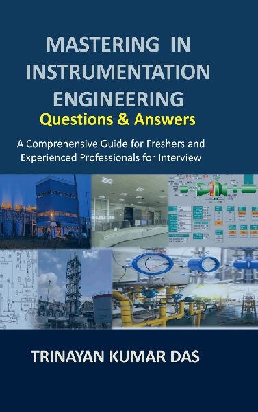 Mastering in Instrumentation Engineering: Questions and Answers: A Comprehensive Guide for Freshers and Experienced Professionals for Interview