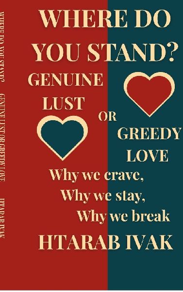 Where Do You Stand? Genuine Lust or Greedy Love?: Why We Crave, Why We Stay, Why We Break