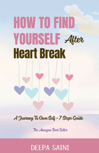 How To Find Yourself After HeartBreak: A Journey To Own self - 7 Step Guide