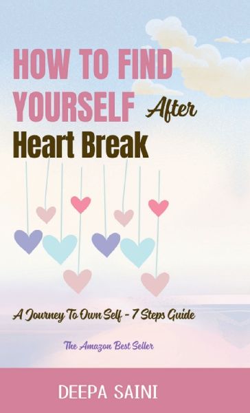 How To Find Yourself After HeartBreak: A Journey To Own self - 7 Step Guide