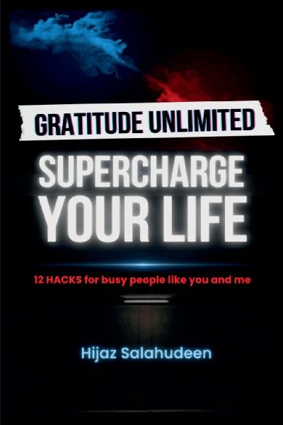 Gratitude Unlimited: Supercharge your life!: 12 Hacks for Busy People like you & me