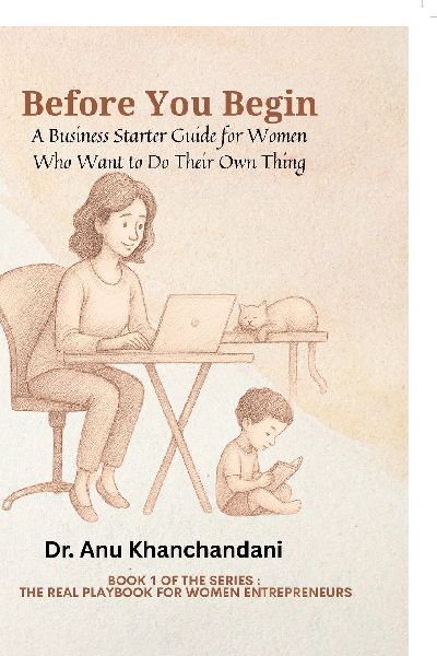 Before You Begin: A Business Starter Guide for Women Who Want to Do Their Own Thing