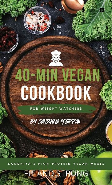 Sandhiya's High-Protein Vegan Meals: 40-Min Vegan Cookbook for Weight Watchers
