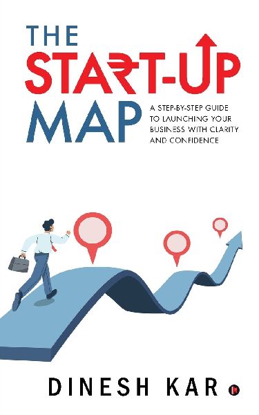 The Start-up Map: A Step-by-Step Guide to Launching Your Business with Clarity and Confidence