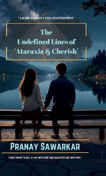 THE UNDEFINED LINES OF ATARAXIA and CHERISH
