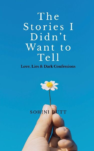 The Stories I Didnt Want to Tell: Love, Lies & Dark Confessions