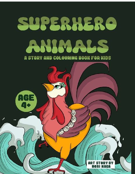 Superhero Animals: A Story and Colouring Book for Kids of Age 4 Years and Above Gift to Children and Unleash Creativity, Empathy, Compassion Among Kids Fun Learning, Painting and Activity Book