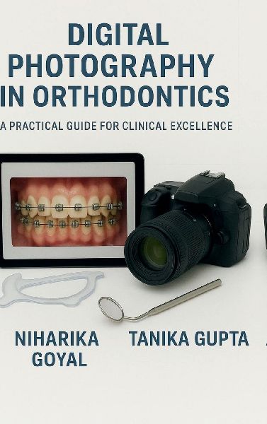 Digital Photography in Orthodontics: A practical guide for clinical excellence