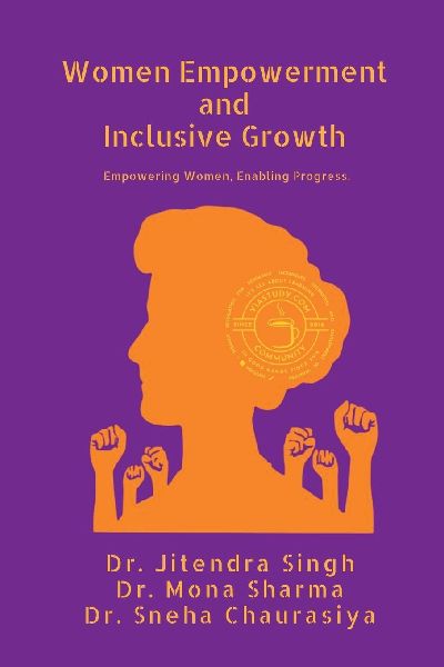 Women Empowerment and Inclusive Growth: Empowering Women. Enabling Progress.