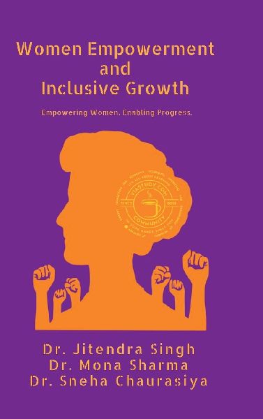 Women Empowerment and Inclusive Growth: Empowering Women. Enabling Progress.