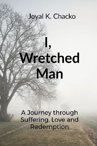 I, Wretched Man: A Journey through Suffering, Love and Redemption