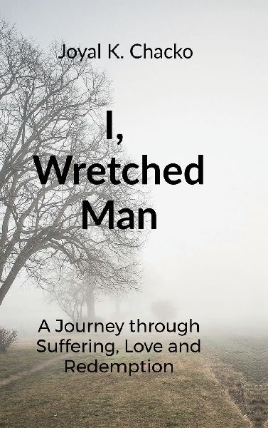 I, Wretched Man: A Journey through Suffering, Love and Redemption