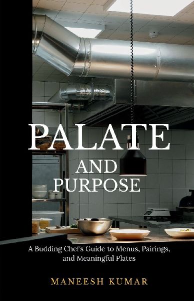 palate and purpose: A Budding Chefs Guide to Menus, Pairings, and Meaningful Plates