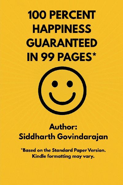 100 Percent Happiness Guaranteed in 99 Pages*: 16 secrets that have consistently contributed to my happiness