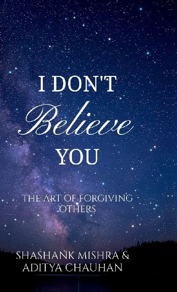I Don't Believe You: The Art of Forgiving Others