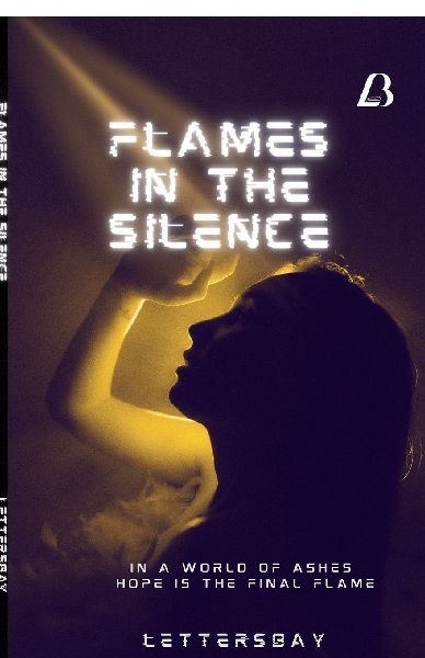 Flames in the Silence: In A world of Ashes Hope Is The Final Flame