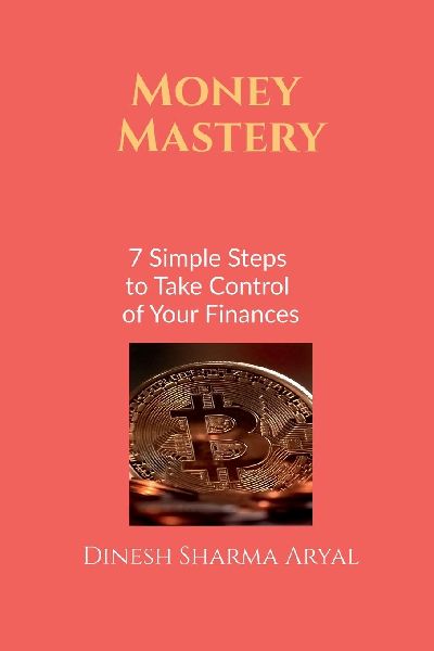 Money Mastery: 7 Simple Steps to Take Control of Your Finances