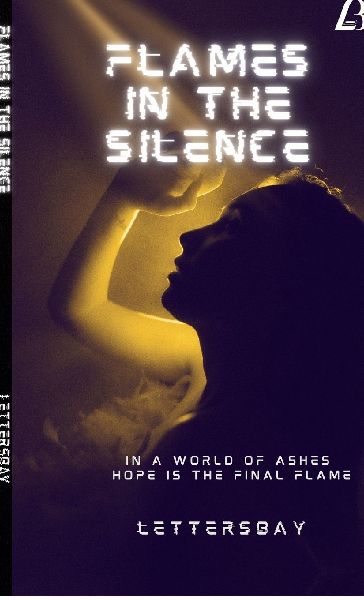 Flames in the Silence: In A world of Ashes Hope Is The Final Flame