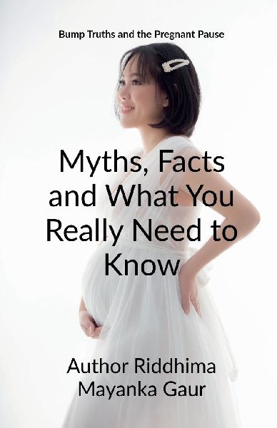 Bump Truths and the pregnant pause: Myths, Facts and What You Really Need to Know: Why only She ? Why not he ?