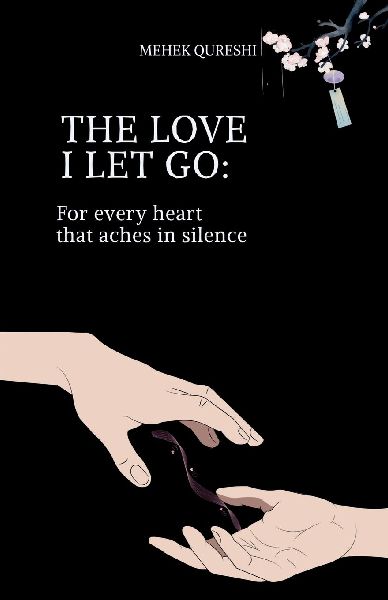 The Love I Let Go: For Every Heart Taht Aches in Silence