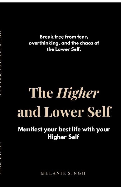 The Higher and Lower Self: Unlock Your Inner Power and Manifest Your Dreams