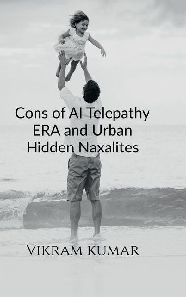 Cons of AI Telepathy ERA and Urban Hidden Naxalites