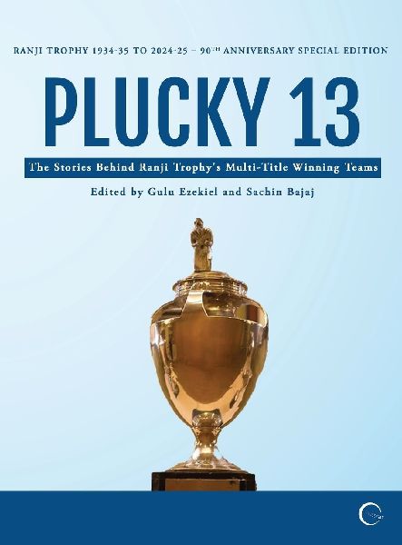 Plucky 13: The Stories Behind Ranji Trophys Multi-Title Winning Teams