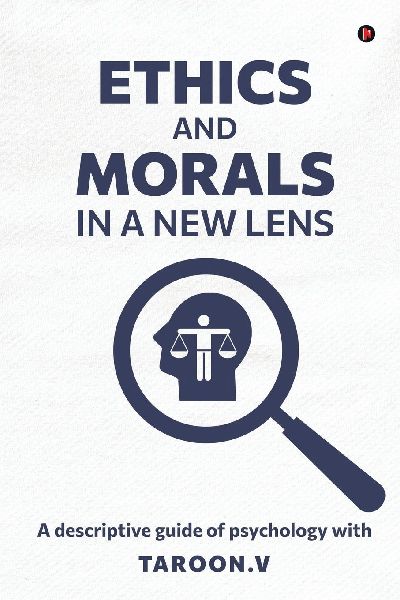 Ethics and Morals in a New Lens: A descriptive guide of psychology with