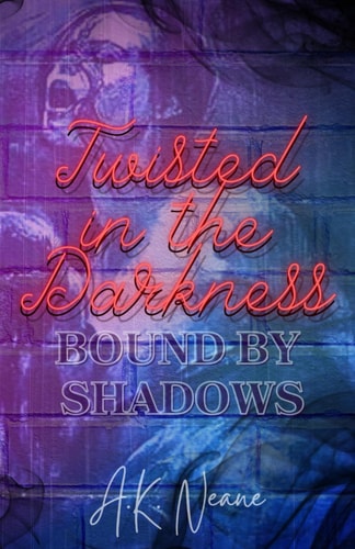 Twisted in the Darkness Bound by Shadows