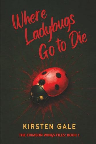 Where Ladybugs Go to Die The Crimson Wings Files: Book 1