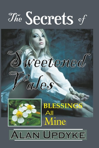 The Secrets of Sweetened Vales - Blessings All Mine Social Media Masked by AI Is Profiling You. a Novel of Christian Heritage Enshrouded by Mysterious Healings. an Intriguing Metaphor