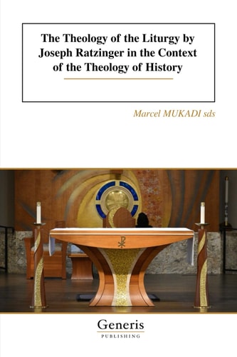 The Theology of the Liturgy by Joseph Ratzinger in the Context of the Theology of History