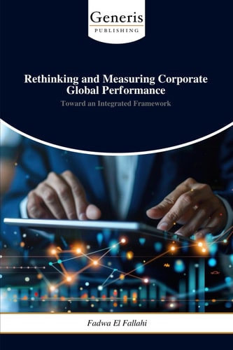 Rethinking and Measuring Corporate Global Performance Toward an Integrated Framework