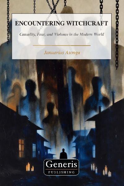 ENCOUNTERING WITCHCRAFT: Causality, Fear, and Violence in the Modern World