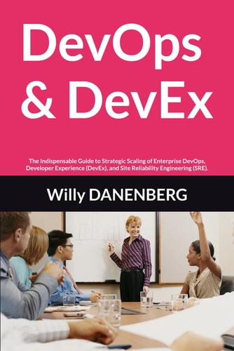 DevOps & DevEx The Indispensable Guide to Strategic Scaling of Enterprise DevOps, Developer Experience (DevEx), and Site Reliability Engineering (SRE).