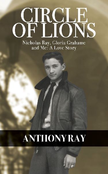 Circle of Lions: Nicholas Ray, Gloria Gahame and Me, A Love Story