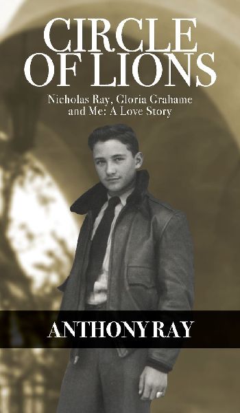 Circle of Lions: Nicholas Ray, Gloria Gahame and Me, A Love Story