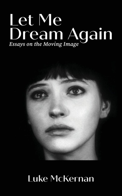 Let Me Dream Again: Essays on the Moving Image
