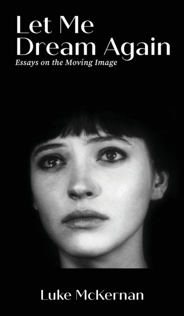 Let Me Dream Again: Essays on the Moving Image