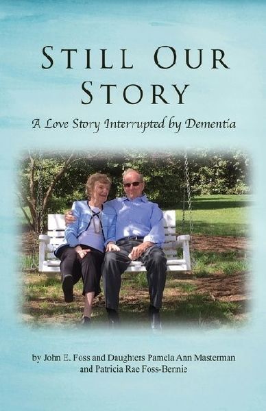 Still Our Story: A Love Story Interrupted by Dementia