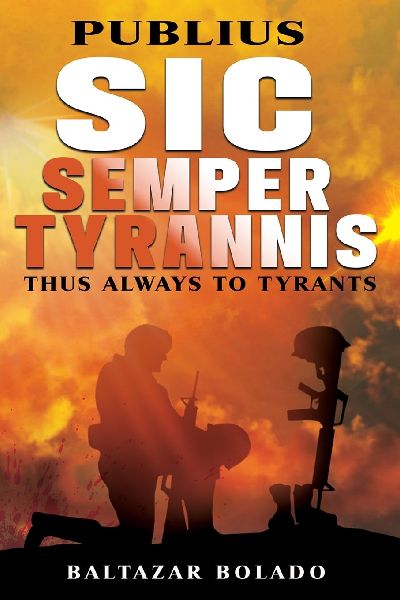 PUBLIUS SIC SEMPER TYRANNIS: THUS ALWAYS TO TYRANTS