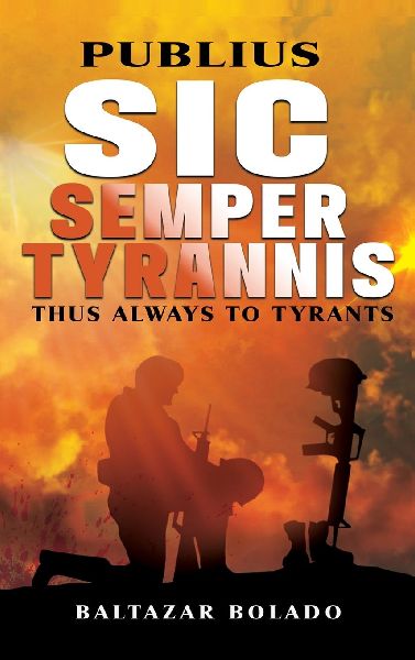 PUBLIUS SIC SEMPER TYRANNIS: THUS ALWAYS TO TYRANTS