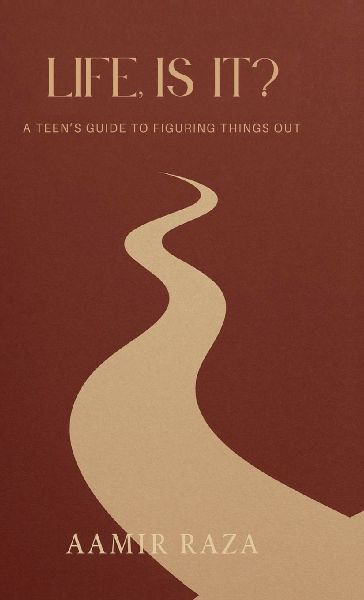 Life, Is It?: A Teens Guide to Figuring Things Out